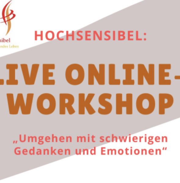 Online-Live-Workshop „Hochsensibel: Umgehen mit schwierigen Gedanken und Emotionen“