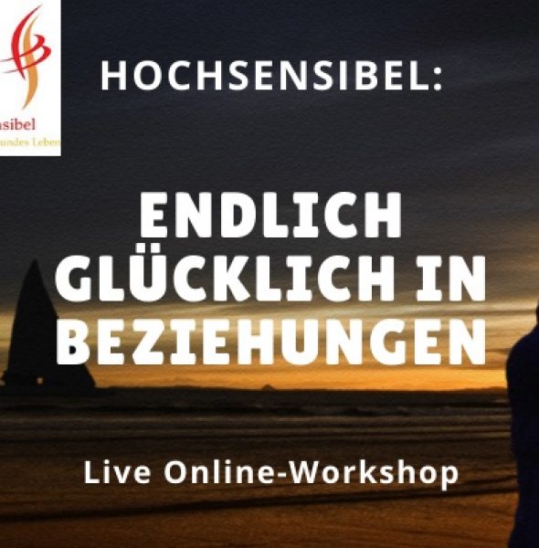 Online-Live-Workshop: „Hochsensibel: Endlich glücklich in Beziehungen“