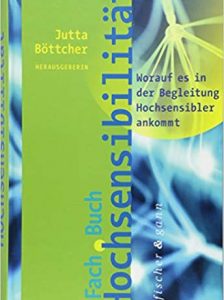 Jutta Böttcher (Hrsg) – Fachbuch Hochsensibilität: Worauf es in der Begleitung Hochsensibler ankommt
