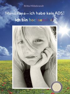 Britta Hildebrandt: Mama, Papa-ich hab kein ADS! Ich bin hochsensibel